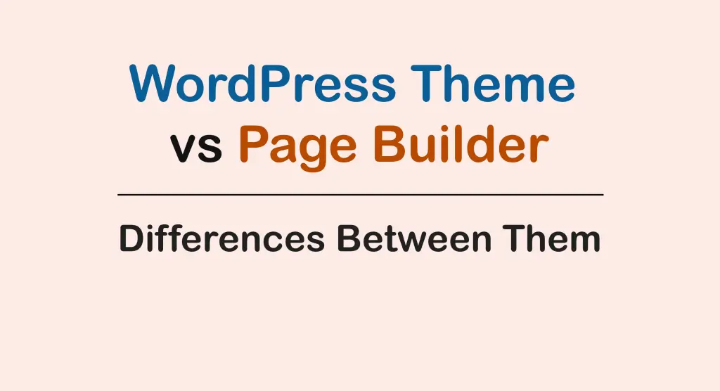 WordPress Theme vs Page Builder: Key Differences